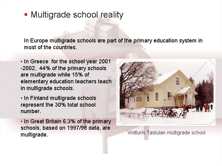 § Multigrade school reality In Europe multigrade schools are part of the primary education