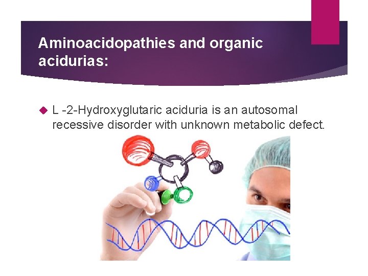 Aminoacidopathies and organic acidurias: L -2 -Hydroxyglutaric aciduria is an autosomal recessive disorder with