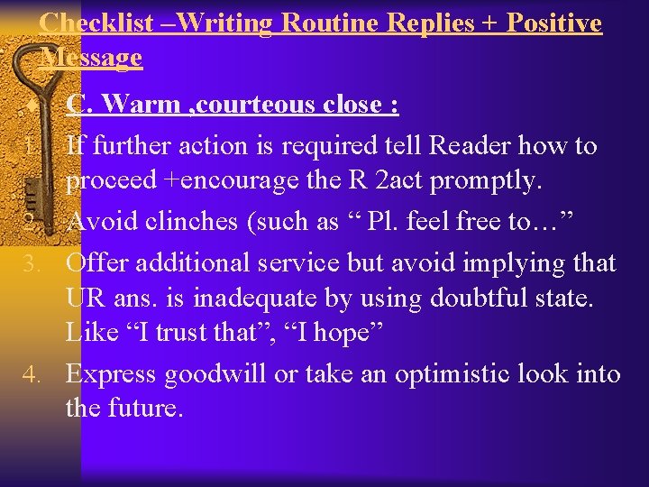 Checklist –Writing Routine Replies + Positive Message ¨ C. Warm , courteous close :