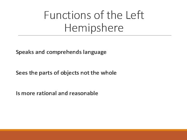 Functions of the Left Hemipshere Speaks and comprehends language Sees the parts of objects Functions of the Left Hemipshere Speaks and comprehends language Sees the parts of objects