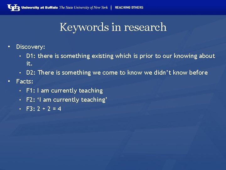Keywords in research • Discovery: • D 1: there is something existing which is
