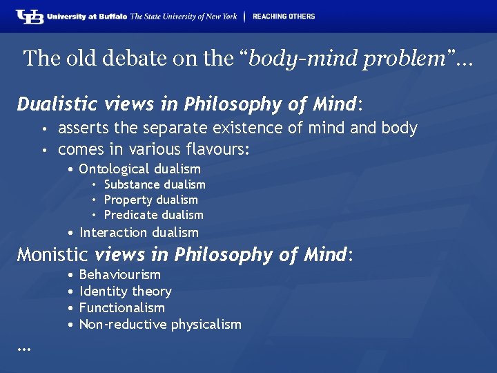 The old debate on the “body-mind problem”… Dualistic views in Philosophy of Mind: asserts