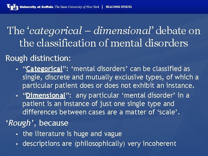The ‘categorical – dimensional’ debate on the classification of mental disorders Rough distinction: “Categorical”: