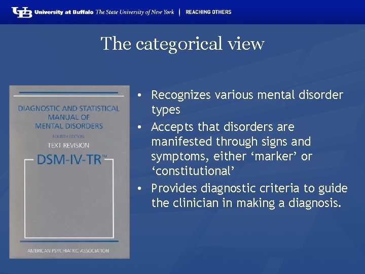 The categorical view • Recognizes various mental disorder types • Accepts that disorders are