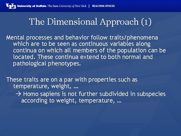 The Dimensional Approach (1) Mental processes and behavior follow traits/phenomena which are to be
