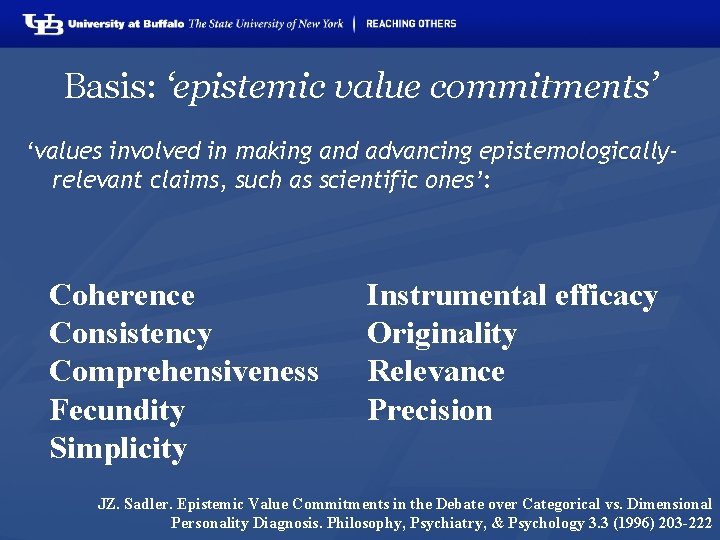 Basis: ‘epistemic value commitments’ ‘values involved in making and advancing epistemologicallyrelevant claims, such as