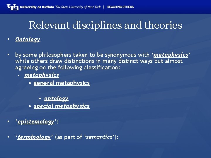 Relevant disciplines and theories • Ontology • by some philosophers taken to be synonymous