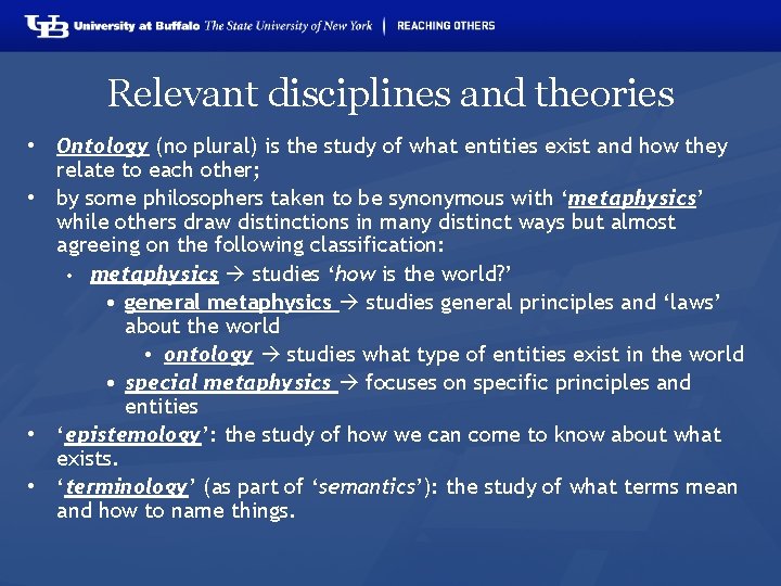 Relevant disciplines and theories • Ontology (no plural) is the study of what entities