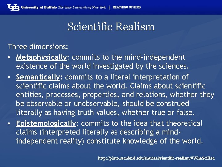 Scientific Realism Three dimensions: • Metaphysically: commits to the mind-independent existence of the world