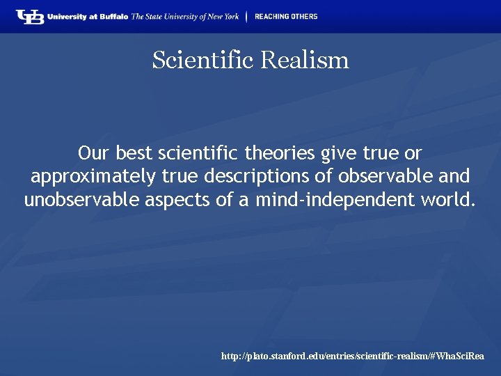 Scientific Realism Our best scientific theories give true or approximately true descriptions of observable