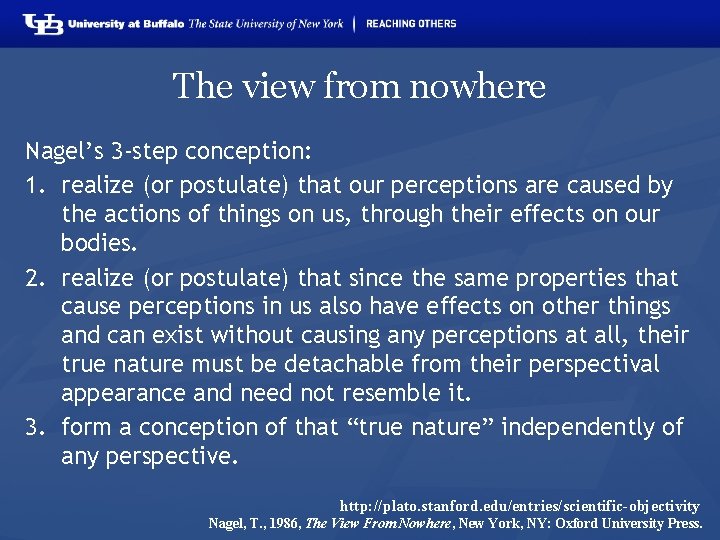 The view from nowhere Nagel’s 3 -step conception: 1. realize (or postulate) that our