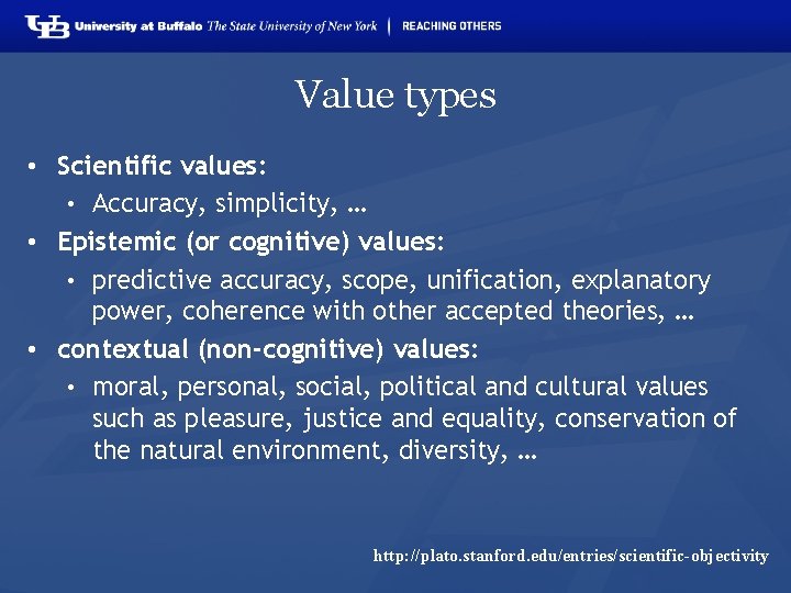 Value types • Scientific values: • Accuracy, simplicity, … • Epistemic (or cognitive) values:
