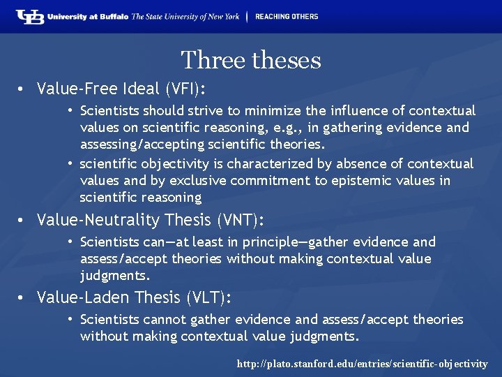 Three theses • Value-Free Ideal (VFI): • Scientists should strive to minimize the influence