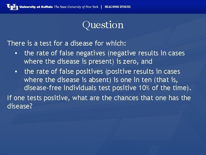 Question There is a test for a disease for which: • the rate of