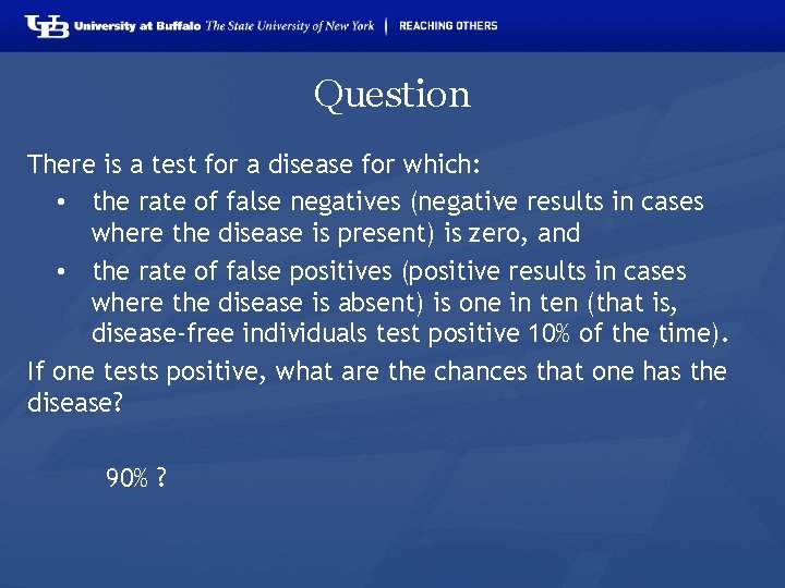 Question There is a test for a disease for which: • the rate of