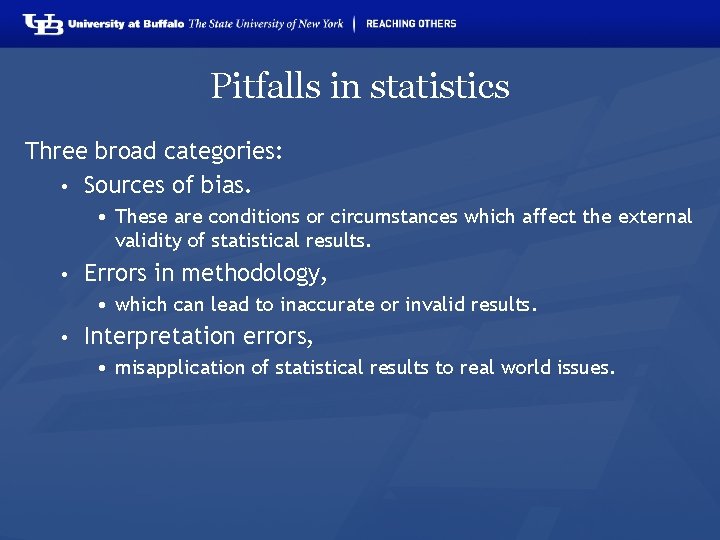 Pitfalls in statistics Three broad categories: • Sources of bias. • These are conditions