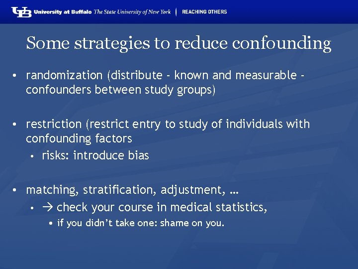 Some strategies to reduce confounding • randomization (distribute - known and measurable confounders between