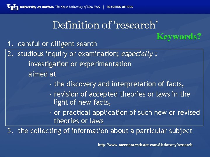 Definition of ‘research’ Keywords? 1. careful or diligent search 2. studious inquiry or examination;