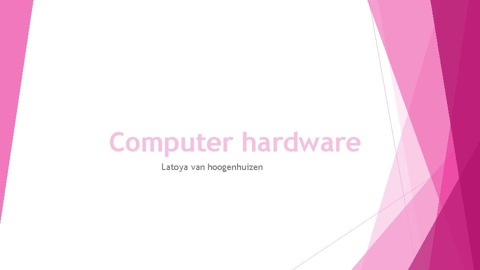 Computer hardware Latoya van hoogenhuizen 
