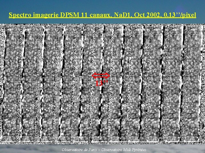 Spectro imagerie DPSM 11 canaux, Na. D 1, Oct 2002, 0. 13’’/pixel 13’’ Observatoire