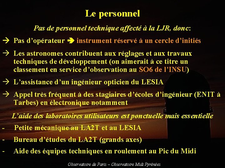 Le personnel Pas de personnel technique affecté à la LJR, donc: Pas d’opérateur instrument