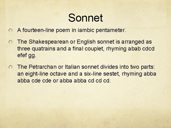 Sonnet A fourteen-line poem in iambic pentameter. The Shakespearean or English sonnet is arranged