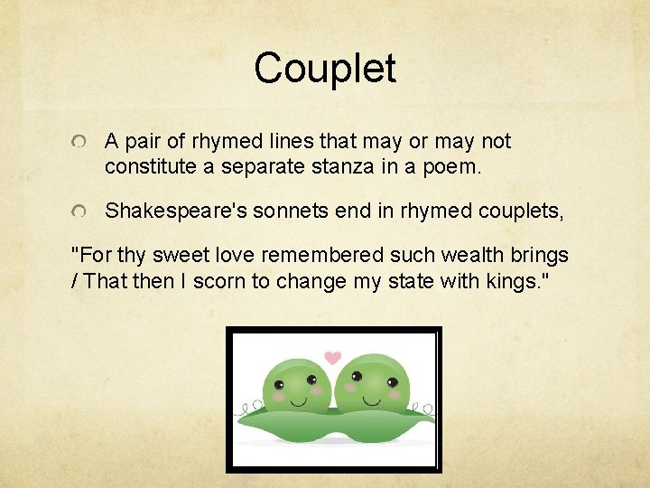 Couplet A pair of rhymed lines that may or may not constitute a separate Couplet A pair of rhymed lines that may or may not constitute a separate