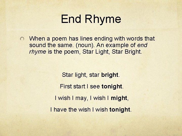 End Rhyme When a poem has lines ending with words that sound the same.