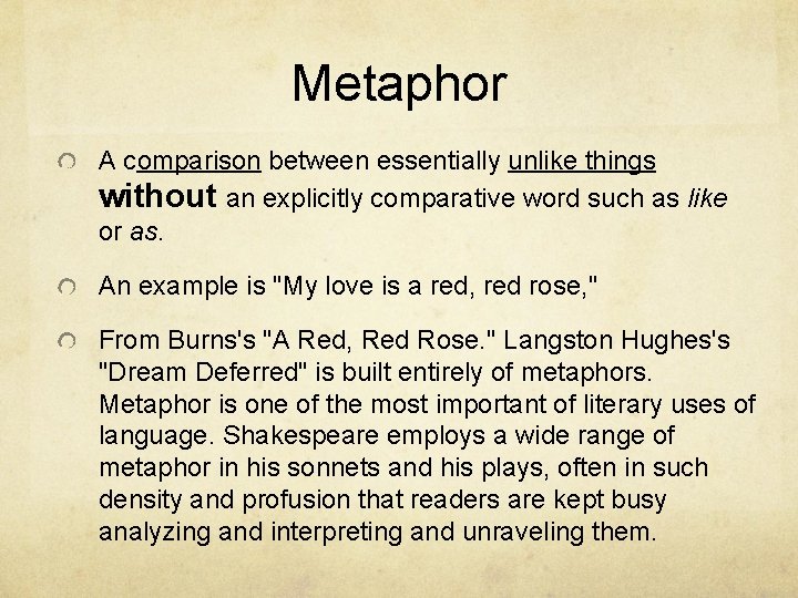 Metaphor A comparison between essentially unlike things without an explicitly comparative word such as