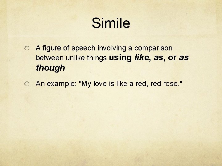 Simile A figure of speech involving a comparison between unlike things using like, as,