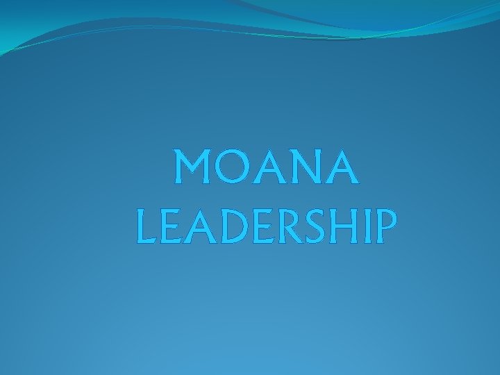 MOANA LEADERSHIP 