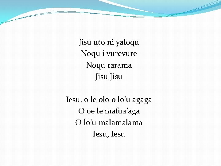 Jisu uto ni yaloqu Noqu i vure Noqu rarama Jisu Iesu, o le olo