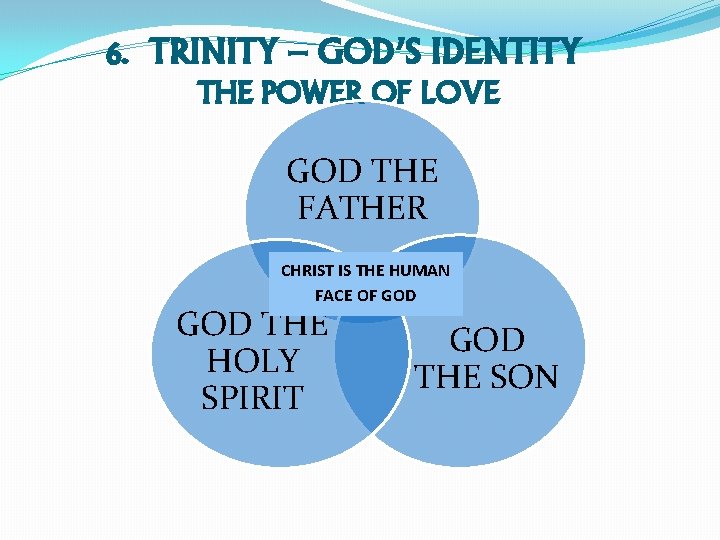 6. TRINITY – GOD’S IDENTITY THE POWER OF LOVE GOD THE FATHER CHRIST IS