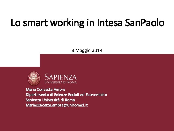 Lo smart working in Intesa San. Paolo 8 Maggio 2019 Maria Concetta Ambra Dipartimento Lo smart working in Intesa San. Paolo 8 Maggio 2019 Maria Concetta Ambra Dipartimento