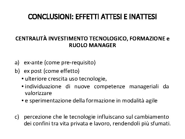 CONCLUSIONI: EFFETTI ATTESI E INATTESI CENTRALITÀ INVESTIMENTO TECNOLOGICO, FORMAZIONE e RUOLO MANAGER a) ex-ante CONCLUSIONI: EFFETTI ATTESI E INATTESI CENTRALITÀ INVESTIMENTO TECNOLOGICO, FORMAZIONE e RUOLO MANAGER a) ex-ante