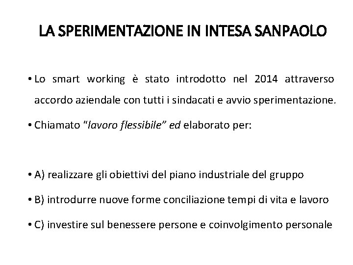 LA SPERIMENTAZIONE IN INTESA SANPAOLO • Lo smart working è stato introdotto nel 2014 LA SPERIMENTAZIONE IN INTESA SANPAOLO • Lo smart working è stato introdotto nel 2014