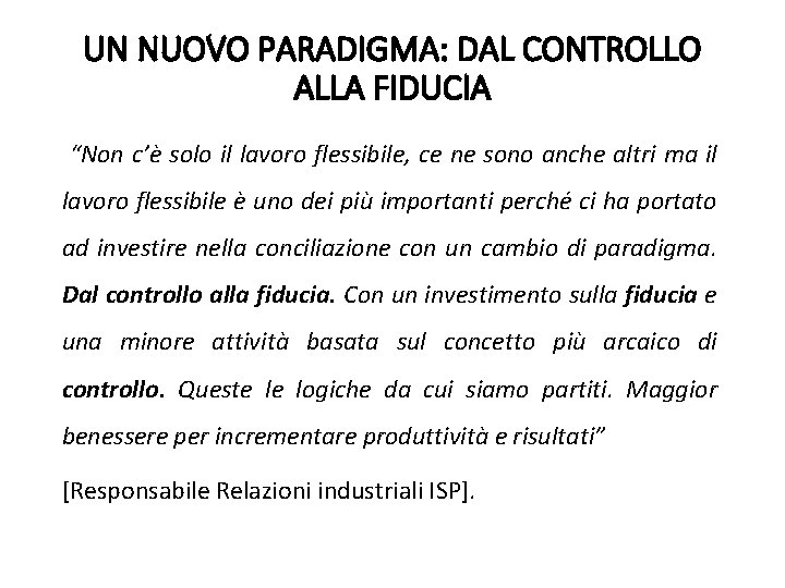 UN NUOVO PARADIGMA: DAL CONTROLLO ALLA FIDUCIA “Non c’è solo il lavoro flessibile, ce UN NUOVO PARADIGMA: DAL CONTROLLO ALLA FIDUCIA “Non c’è solo il lavoro flessibile, ce