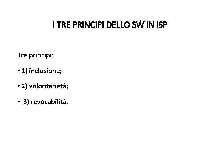 I TRE PRINCIPI DELLO SW IN ISP Tre principi: • 1) inclusione; • 2) I TRE PRINCIPI DELLO SW IN ISP Tre principi: • 1) inclusione; • 2)