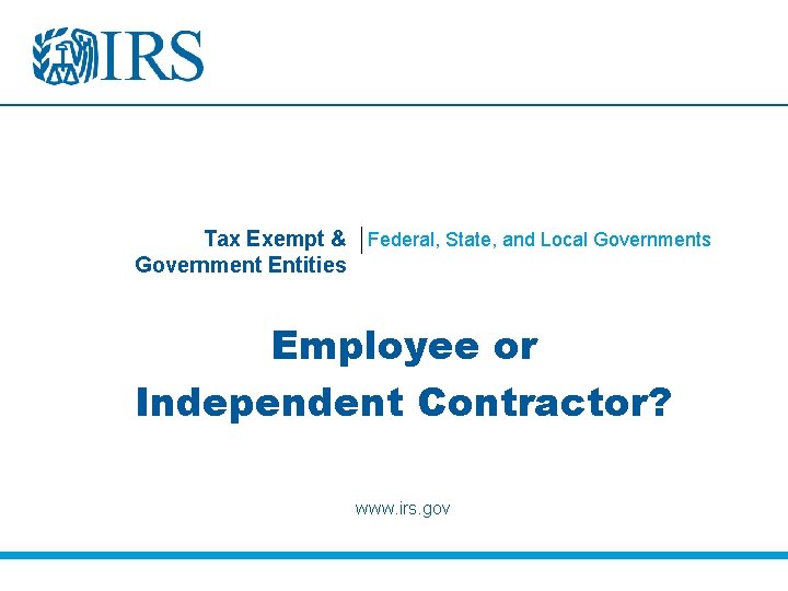 Tax Exempt & Federal, State, and Local Governments Government Entities Employee or Independent Contractor?