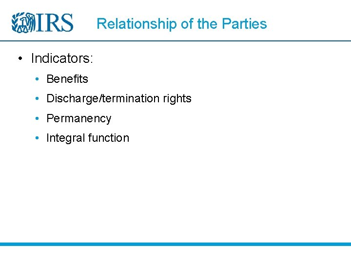 Relationship of the Parties • Indicators: • Benefits • Discharge/termination rights • Permanency •