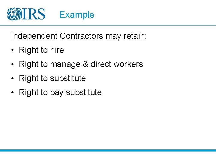 Example Independent Contractors may retain: • Right to hire • Right to manage &