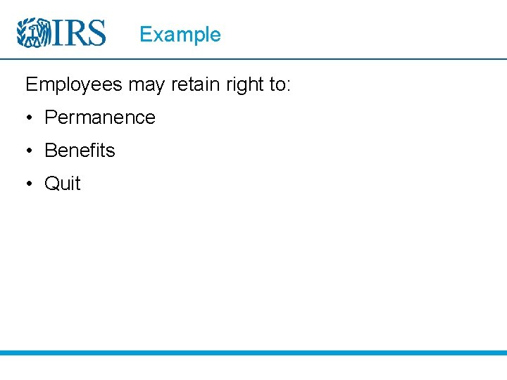 Example Employees may retain right to: • Permanence • Benefits • Quit 