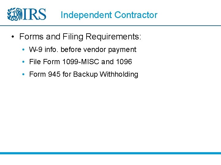 Independent Contractor • Forms and Filing Requirements: • W-9 info. before vendor payment •