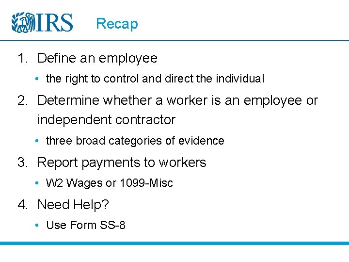 Recap 1. Define an employee • the right to control and direct the individual