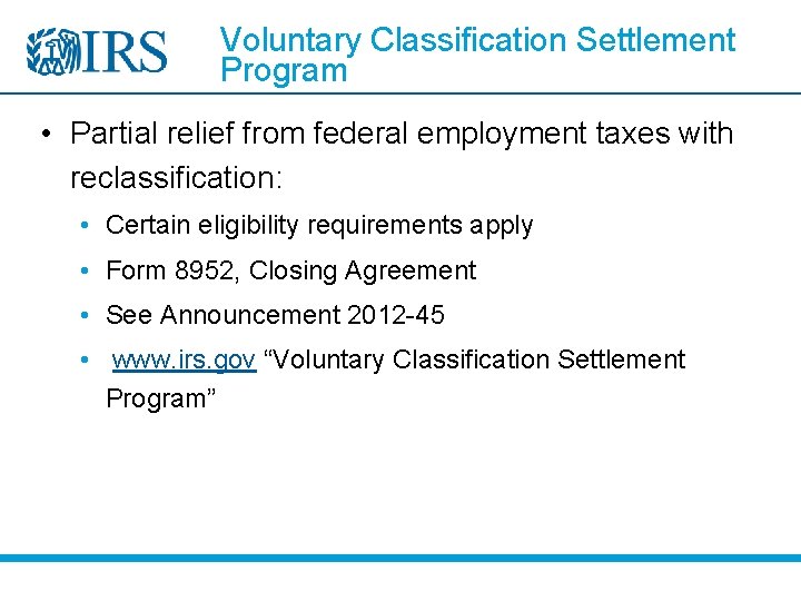 Voluntary Classification Settlement Program • Partial relief from federal employment taxes with reclassification: •