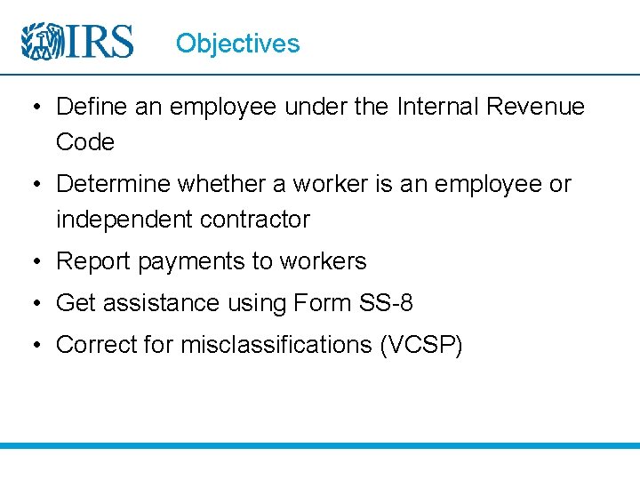Objectives • Define an employee under the Internal Revenue Code • Determine whether a