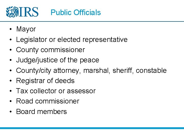 Public Officials • • • Mayor Legislator or elected representative County commissioner Judge/justice of