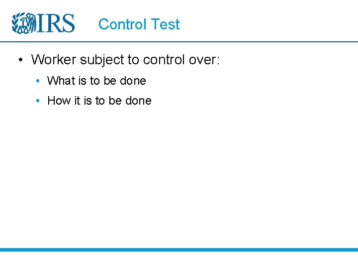 Control Test • Worker subject to control over: • What is to be done