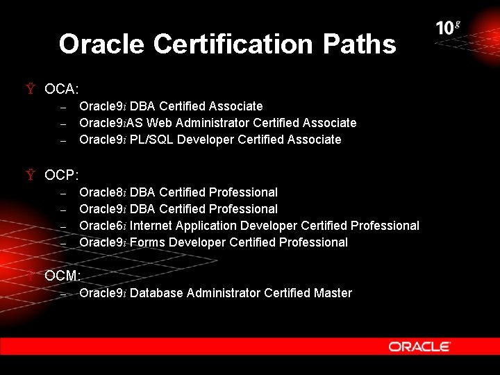 Oracle Certification Paths Ÿ OCA: – – – Oracle 9 i DBA Certified Associate