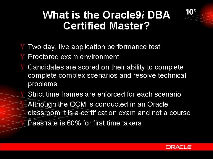 What is the Oracle 9 i DBA Certified Master? Ÿ Two day, live application